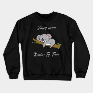 Enjoy your Koala-Ty Time Crewneck Sweatshirt